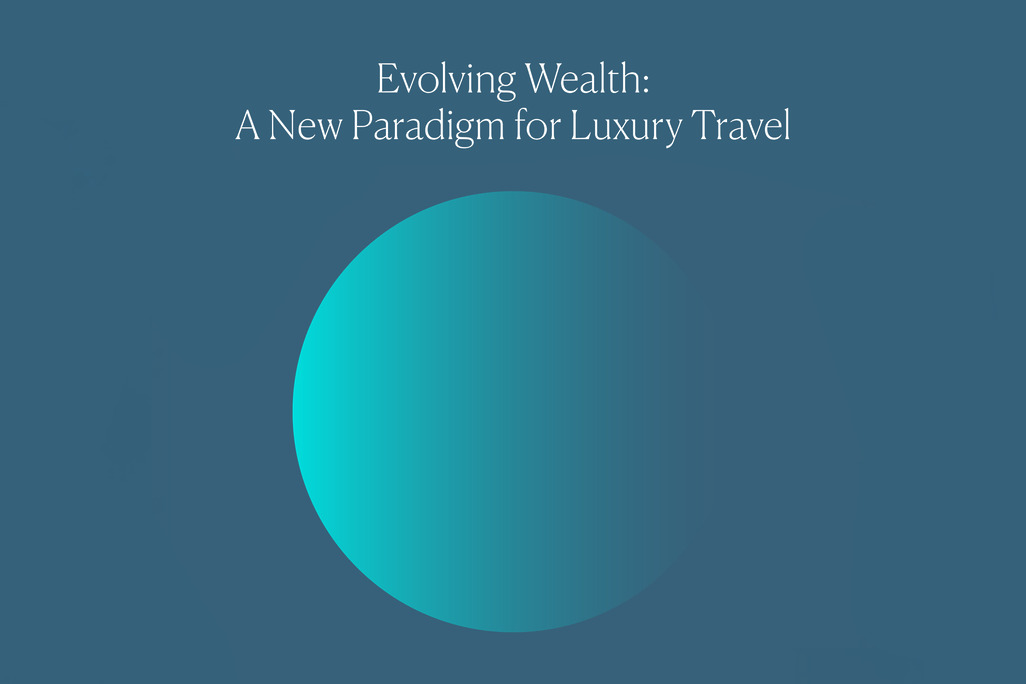 Evolving Wealth: A New Paradigm for Luxury Travel - Affluent Travel Trends 2025